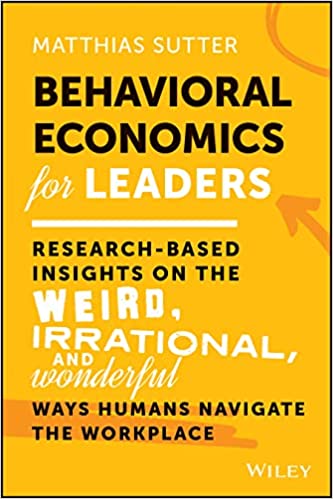 Behavioral Economics for Leaders: Research-Based Insights on the Weird, Irrational, and Wonderful Ways Humans Navigate the Workplace - Orginal Pdf